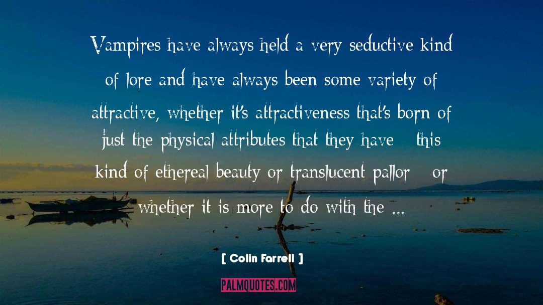 Attractive Qualities quotes by Colin Farrell