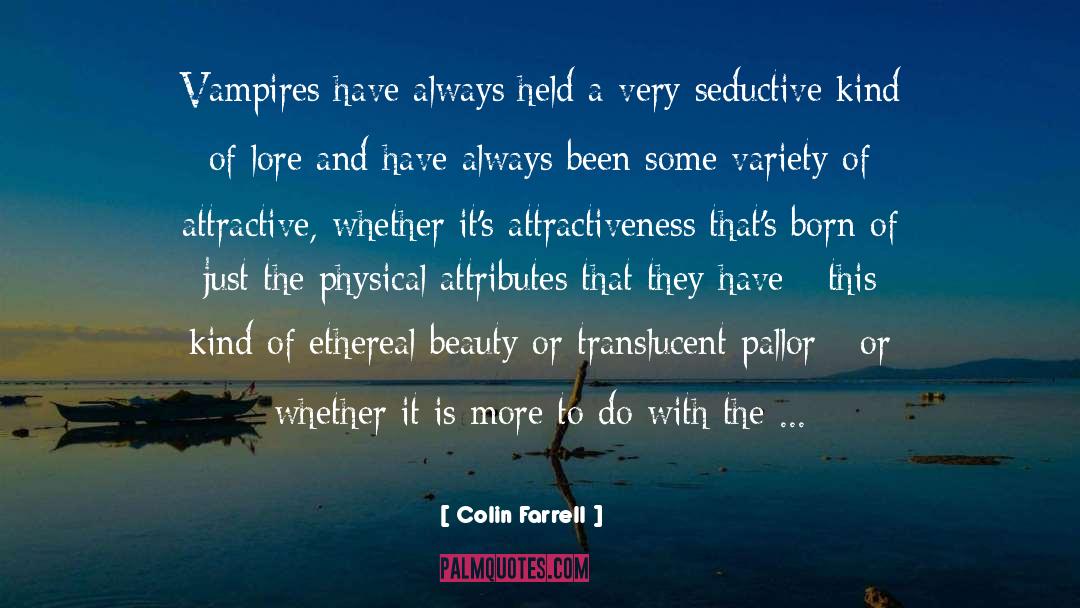 Attractiveness quotes by Colin Farrell