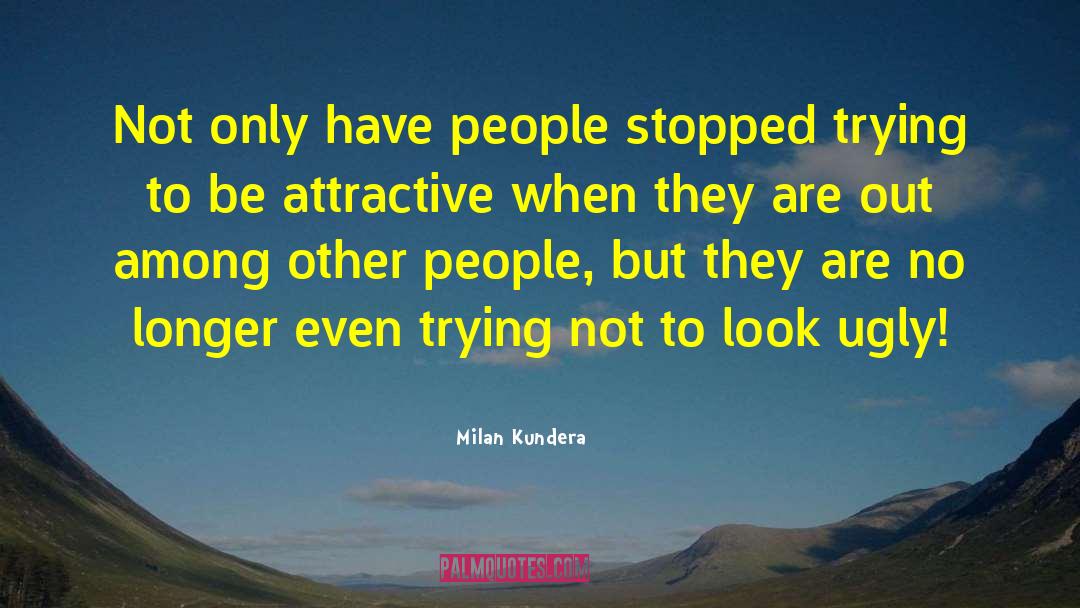 Attractiveness quotes by Milan Kundera