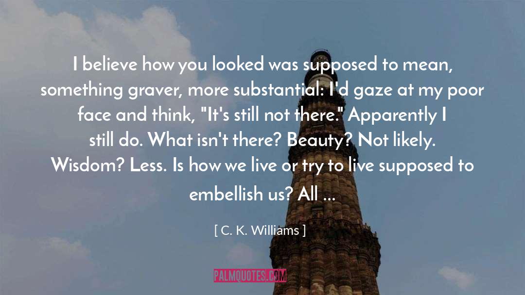 Attracts All The Beauty quotes by C. K. Williams