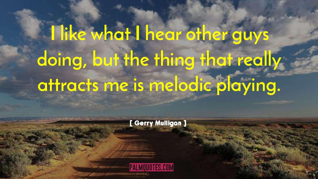 Attracts quotes by Gerry Mulligan