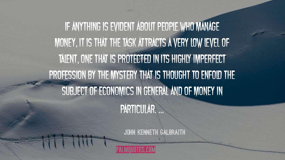 Attracts quotes by John Kenneth Galbraith