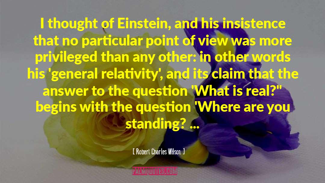 Attributed To Einstein No Source quotes by Robert Charles Wilson