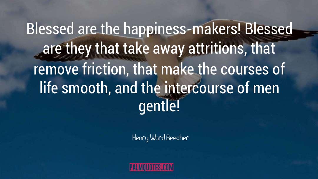 Attritions quotes by Henry Ward Beecher