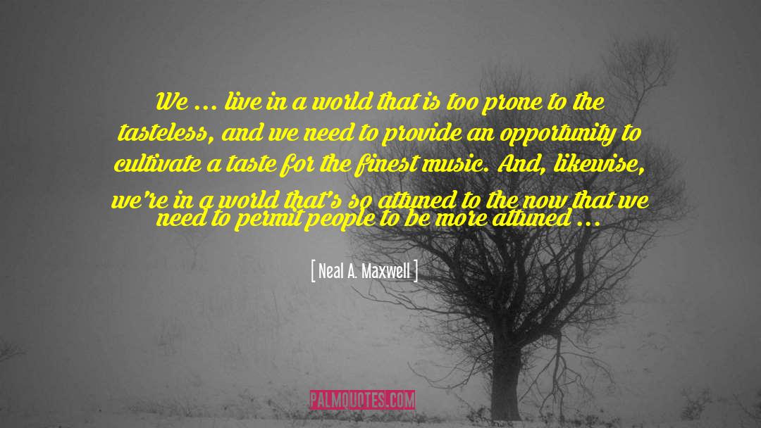 Attuned quotes by Neal A. Maxwell