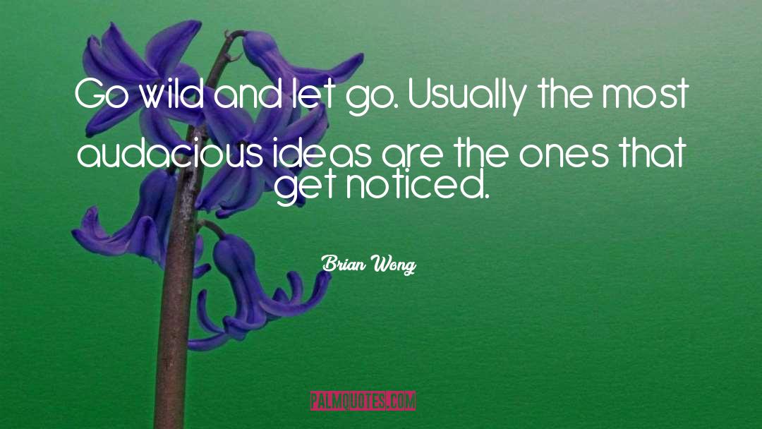 Audacious quotes by Brian Wong