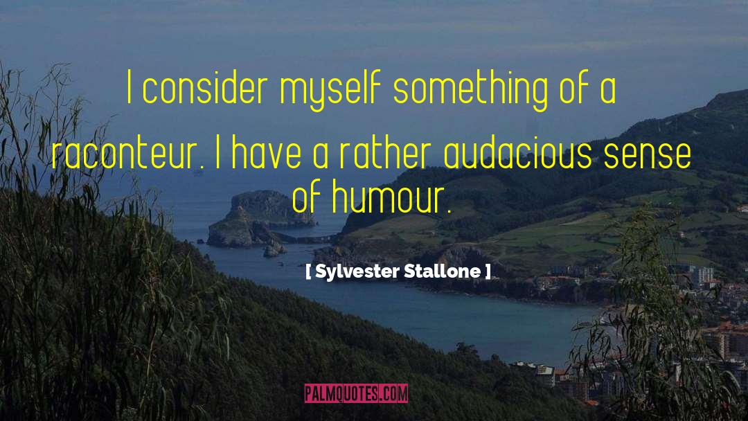 Audacious quotes by Sylvester Stallone