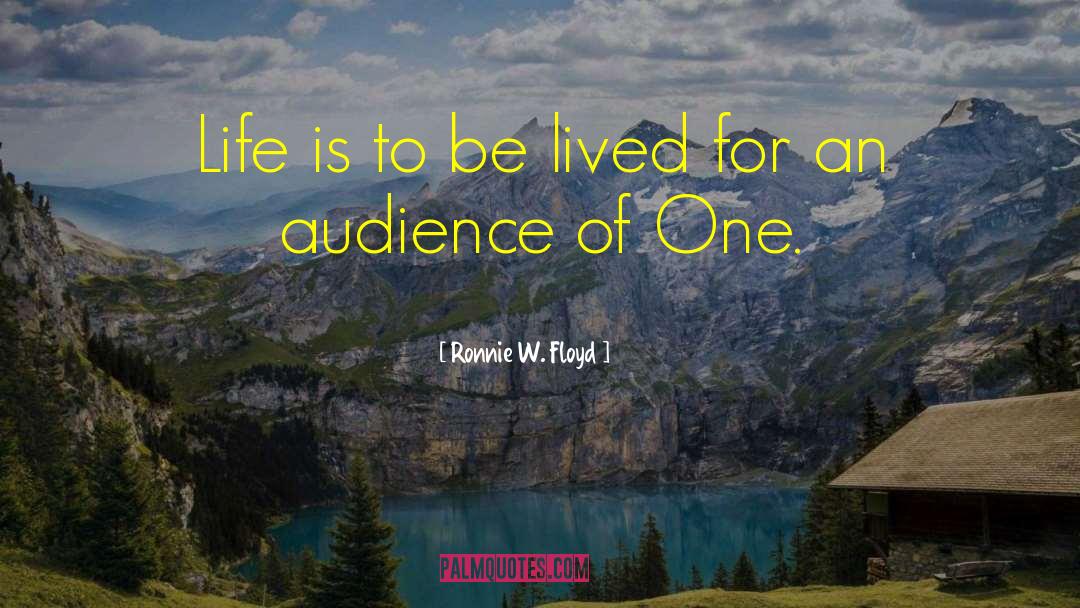 Audience Of One quotes by Ronnie W. Floyd