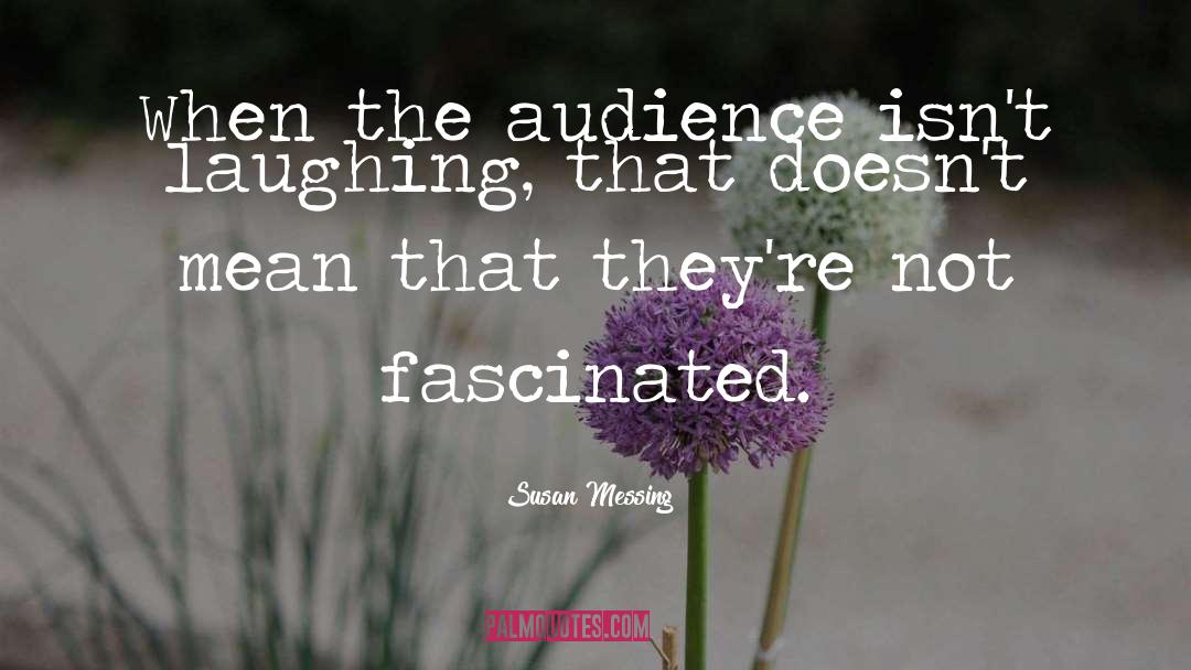 Audience quotes by Susan Messing