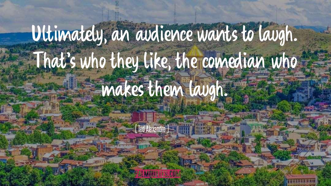 Audience quotes by Ted Alexandro