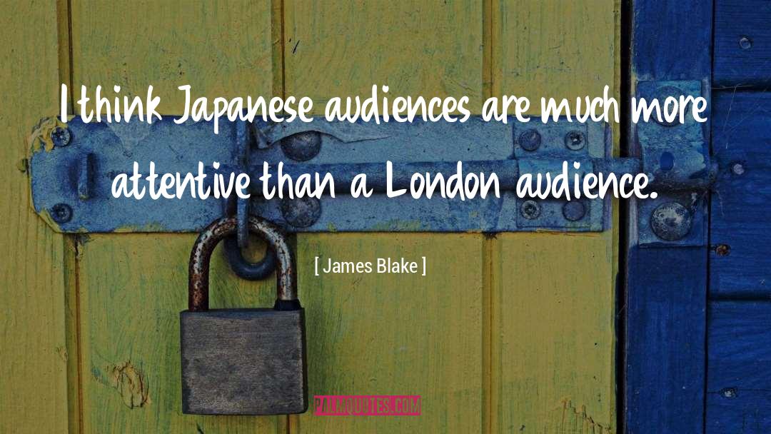 Audiences quotes by James Blake