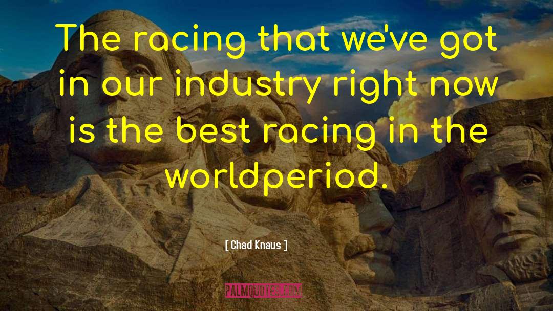 Audiovisual Industry quotes by Chad Knaus