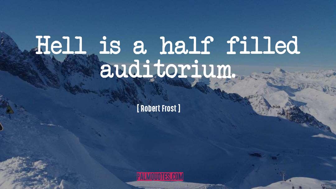 Auditorium quotes by Robert Frost