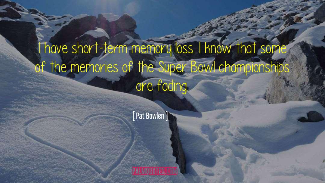 Auditory Short Term Memory quotes by Pat Bowlen