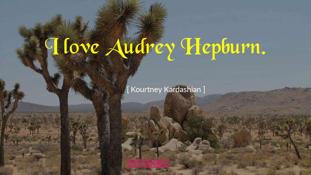 Audrey Hepburn quotes by Kourtney Kardashian