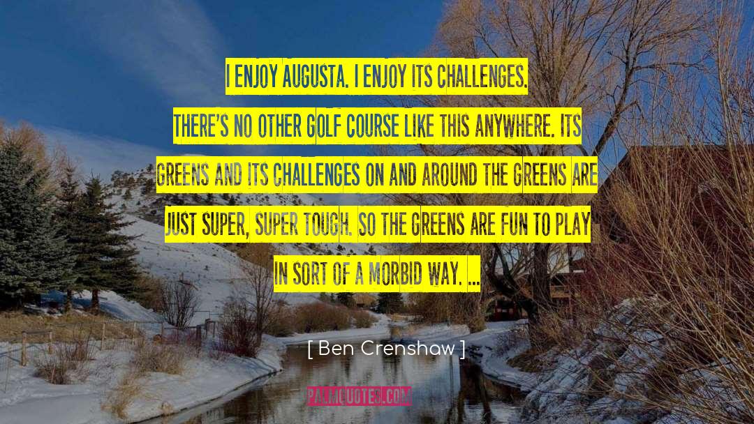 Augusta quotes by Ben Crenshaw
