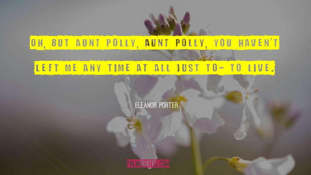 Aunt Polly S Rant quotes by Eleanor Porter