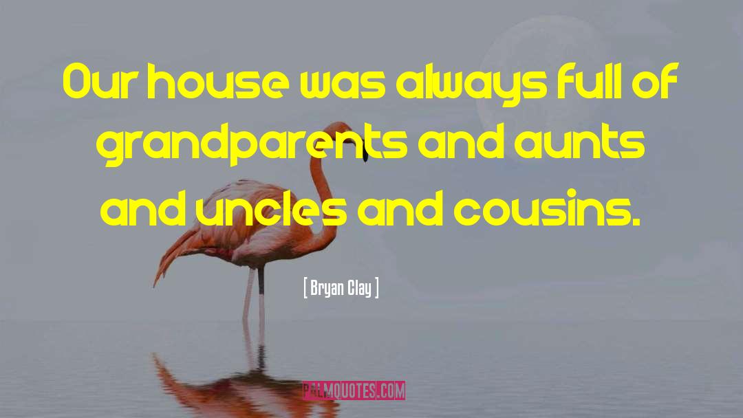 Aunts And Uncles quotes by Bryan Clay