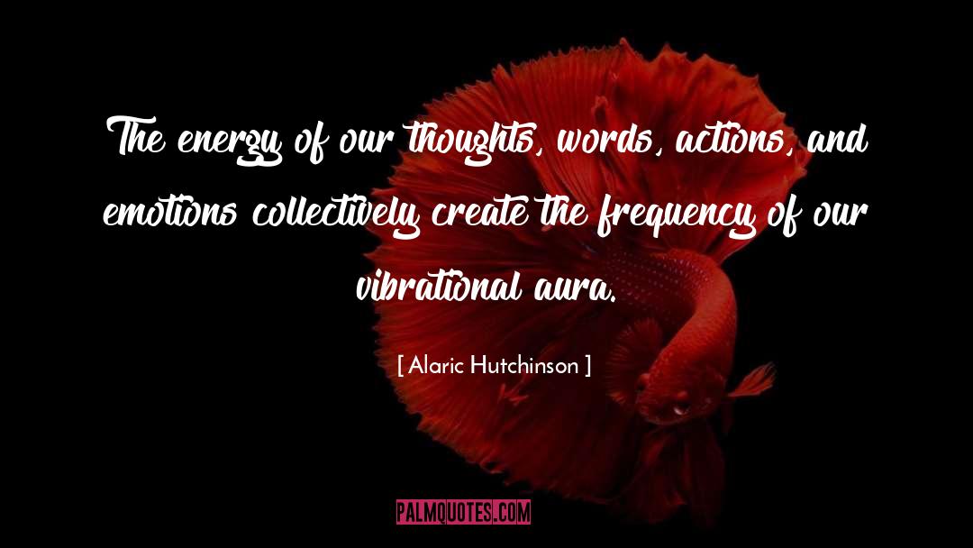 Aura Energy Quote quotes by Alaric Hutchinson