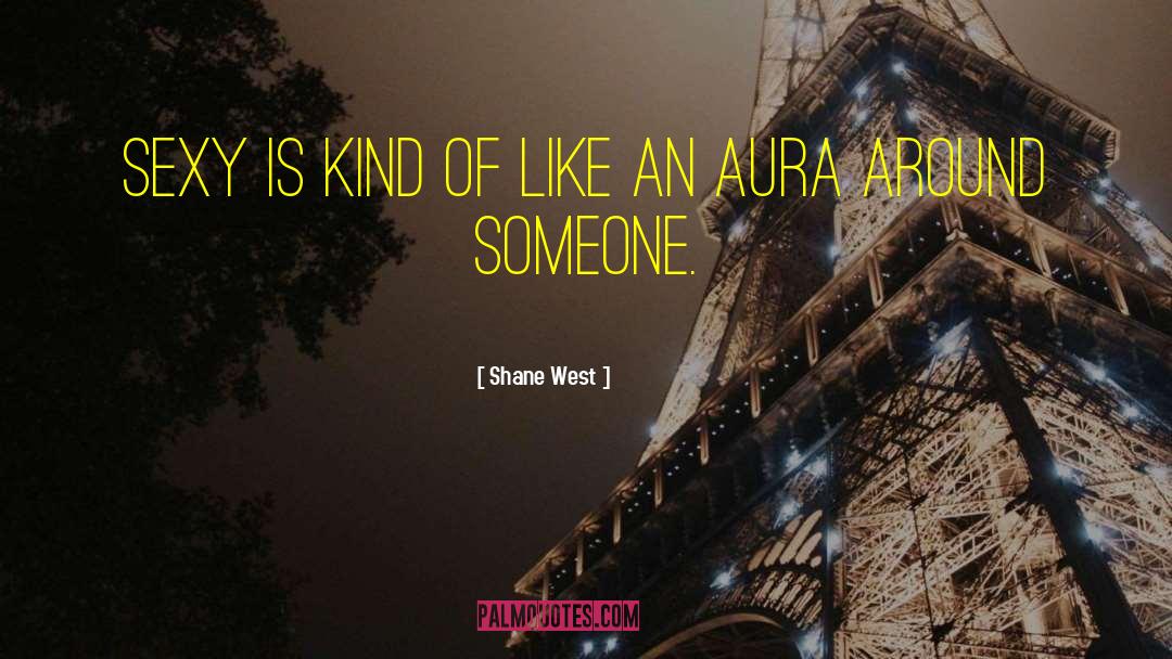 Aura Energy Quote quotes by Shane West