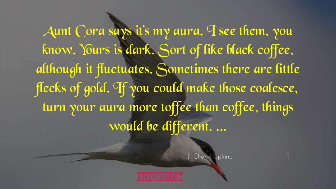 Aura Energy Quote quotes by Ellen Hopkins