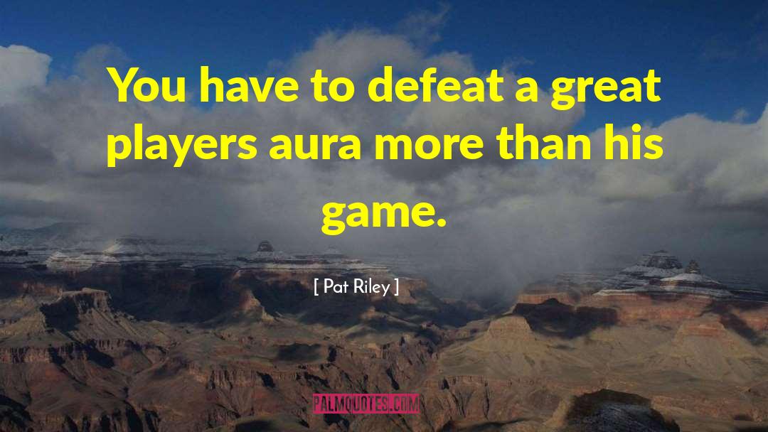 Auras quotes by Pat Riley