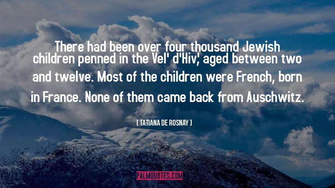 Auschwitz quotes by Tatiana De Rosnay
