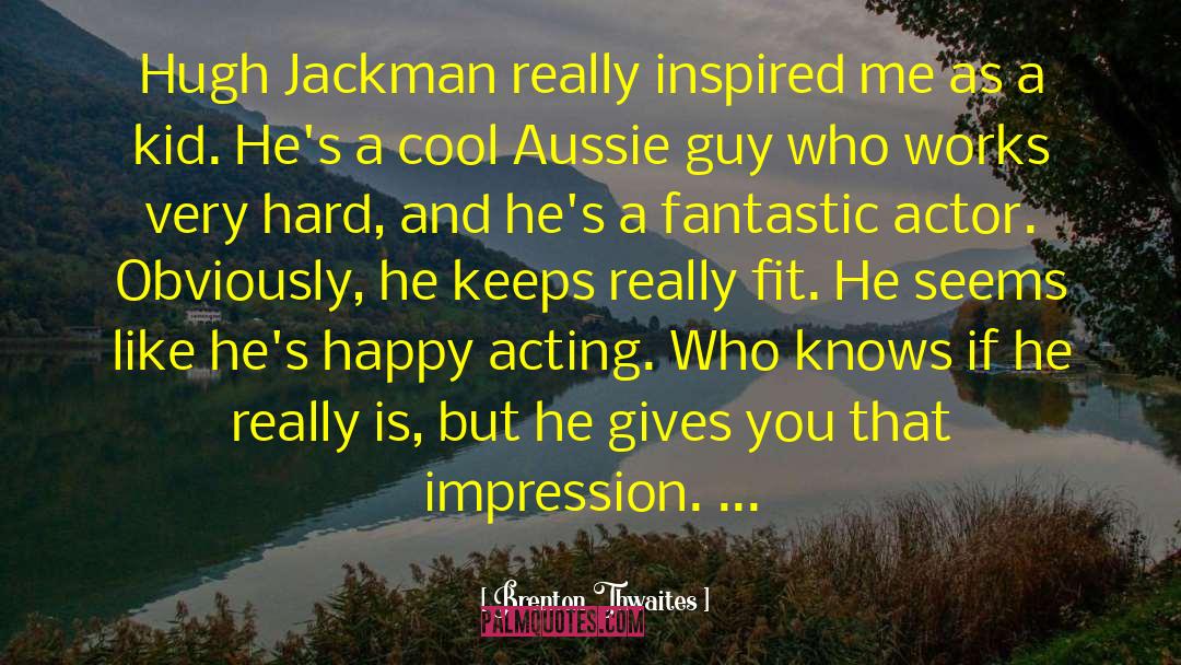 Aussie quotes by Brenton Thwaites