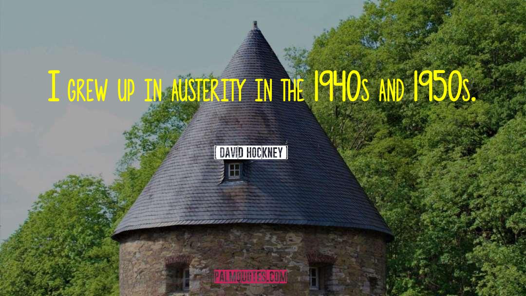 Austerity quotes by David Hockney