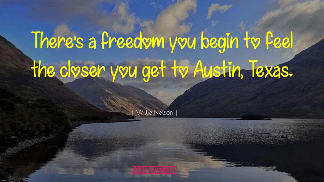 Austin Texas quotes by Willie Nelson