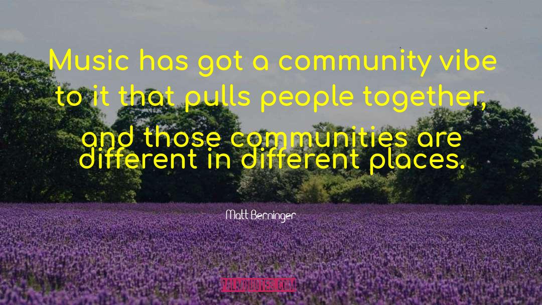 Authentic Community quotes by Matt Berninger