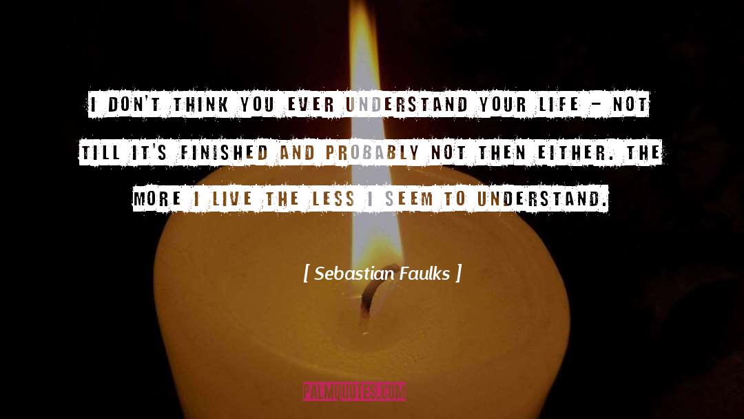 Authentic Life quotes by Sebastian Faulks