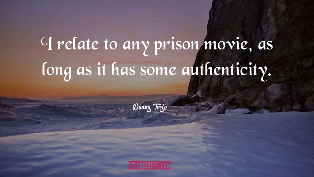 Authenticity quotes by Danny Trejo