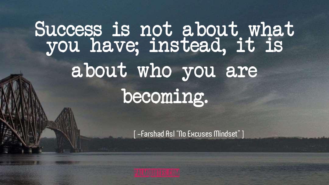 Author Brand quotes by -Farshad Asl “No Excuses Mindset”