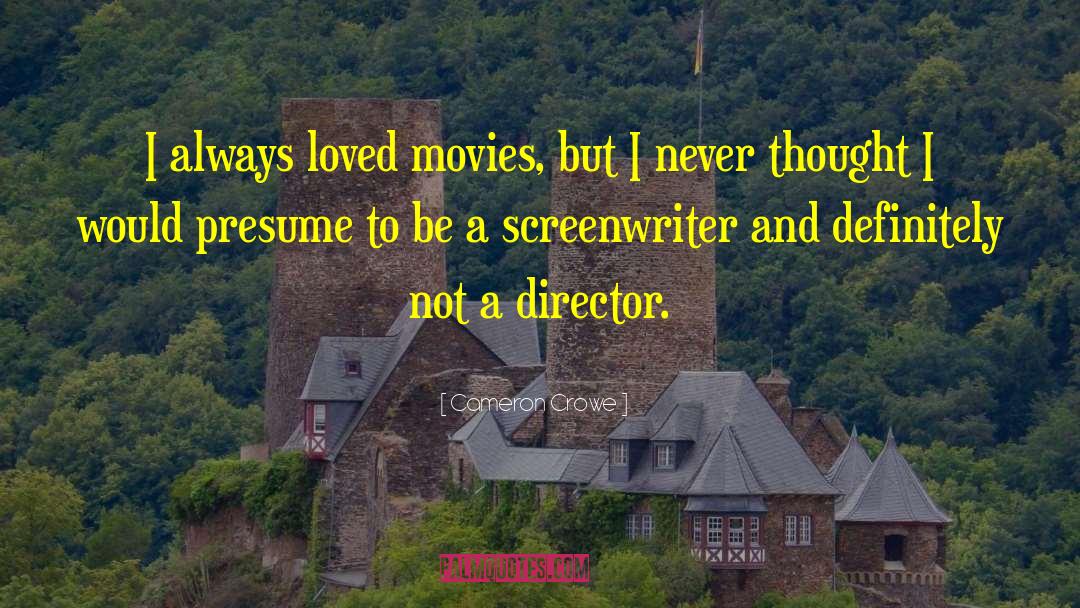Author Essayist And Screenwriter quotes by Cameron Crowe