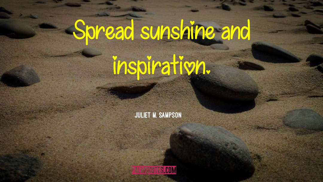 Author Inspiration quotes by Juliet M. Sampson