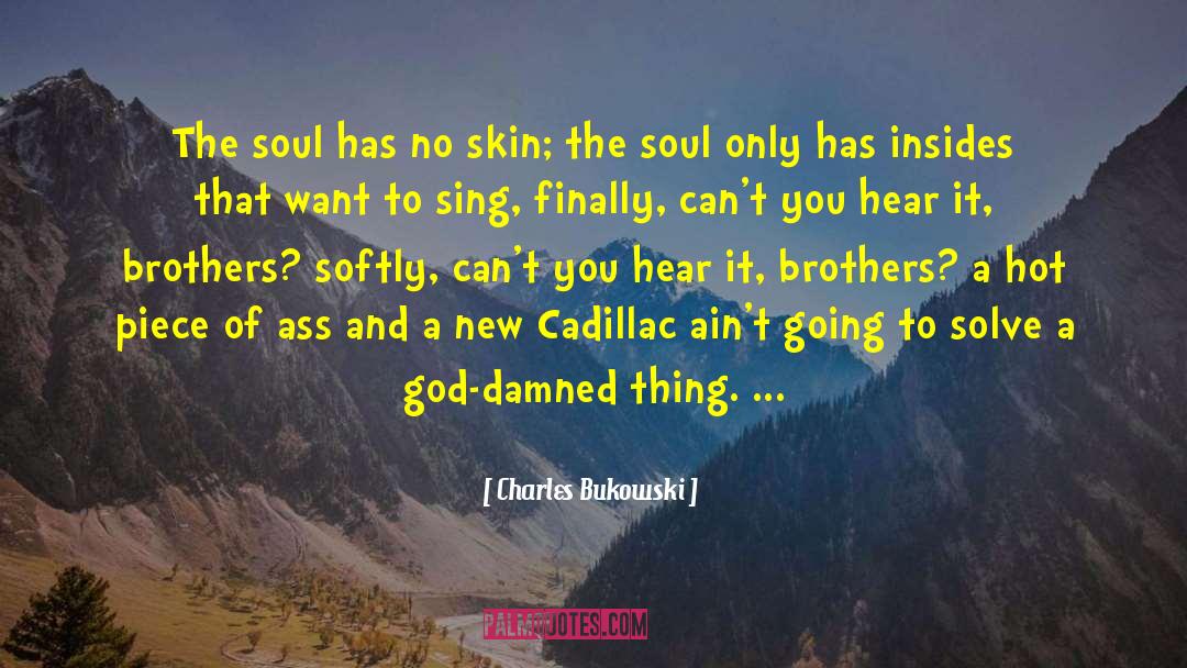 Author Of Soul Skin Sacred Space quotes by Charles Bukowski