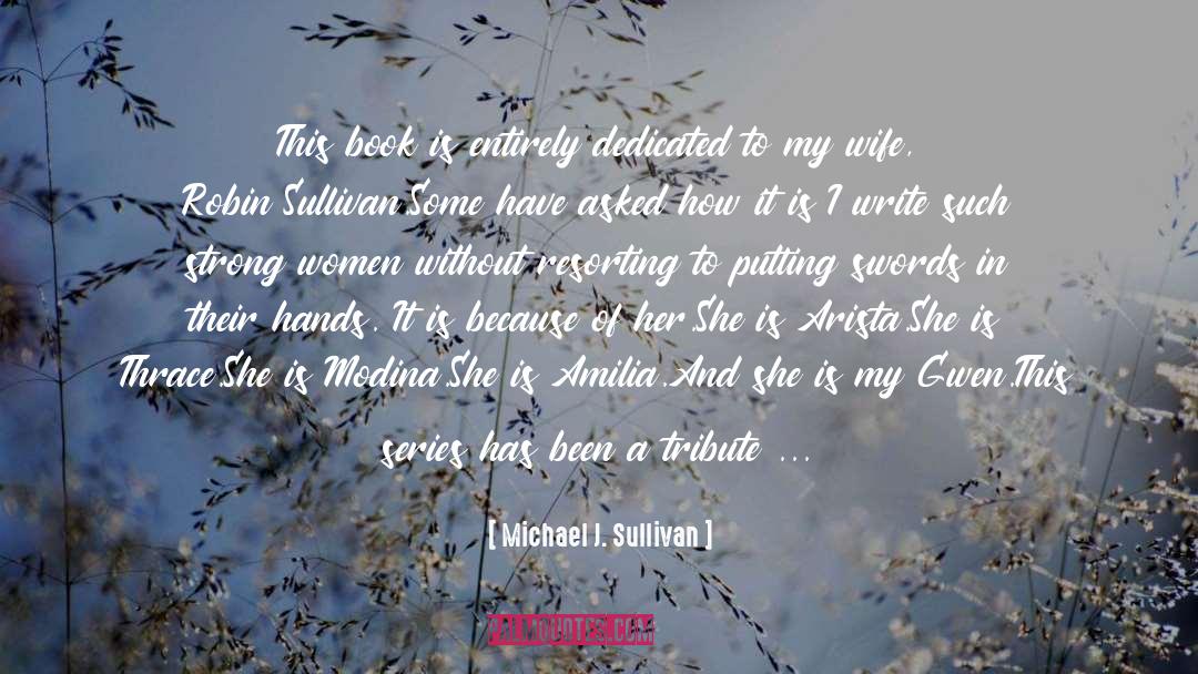 Author S Book Dedication quotes by Michael J. Sullivan