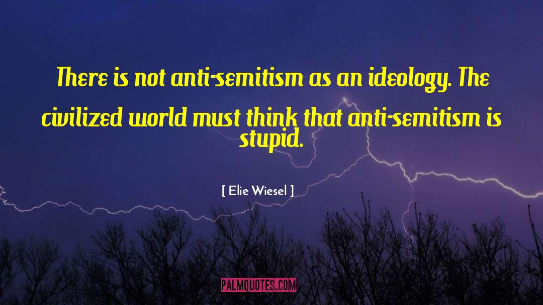 Authoritarian Ideology quotes by Elie Wiesel