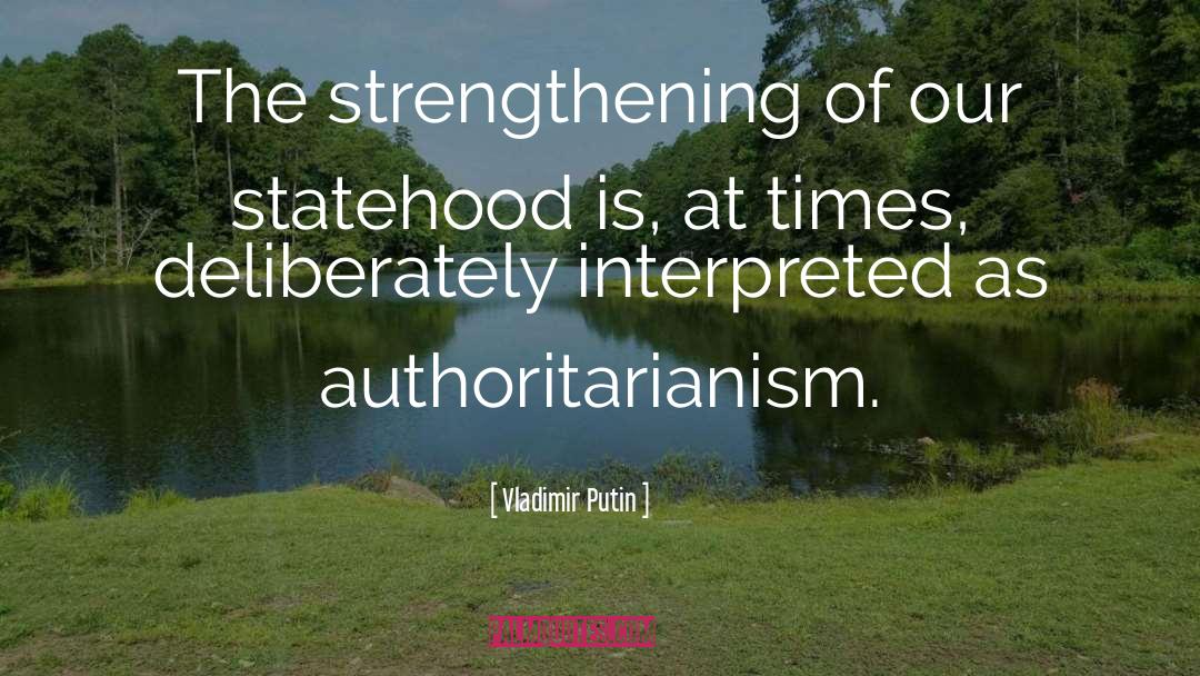 Authoritarianism quotes by Vladimir Putin