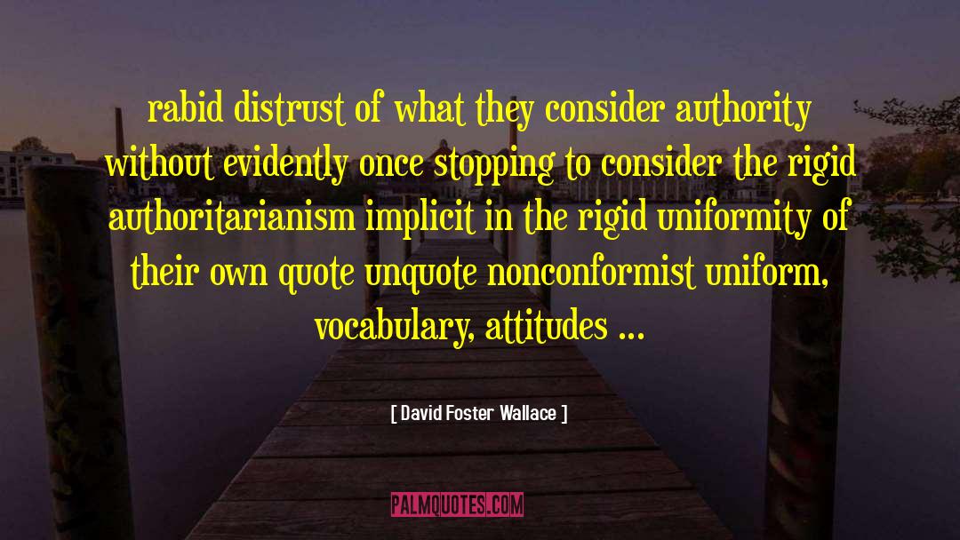 Authoritarianism quotes by David Foster Wallace