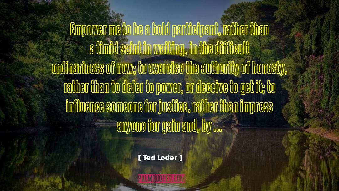 Authority And Responsibility quotes by Ted Loder