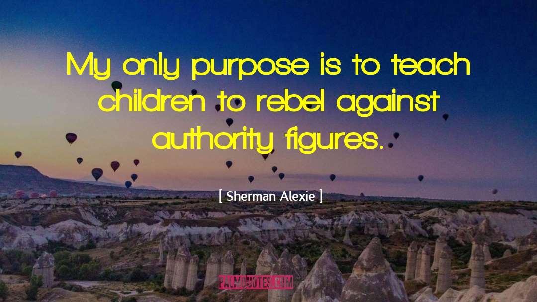 Authority Figures quotes by Sherman Alexie
