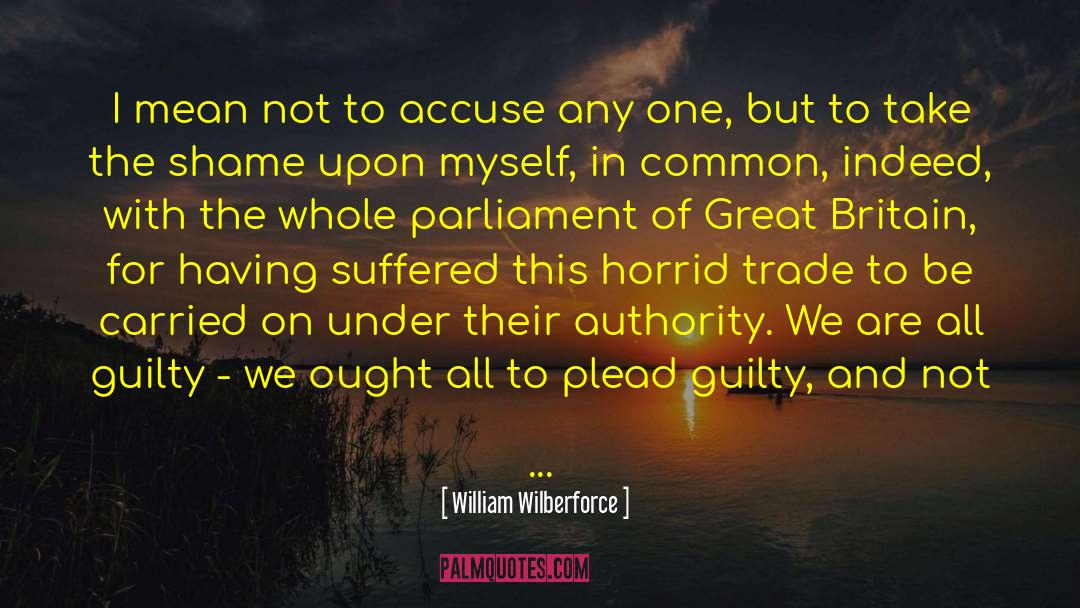Authority Figures quotes by William Wilberforce