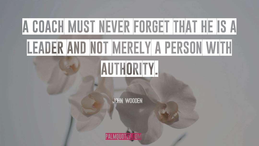 Authority quotes by John Wooden