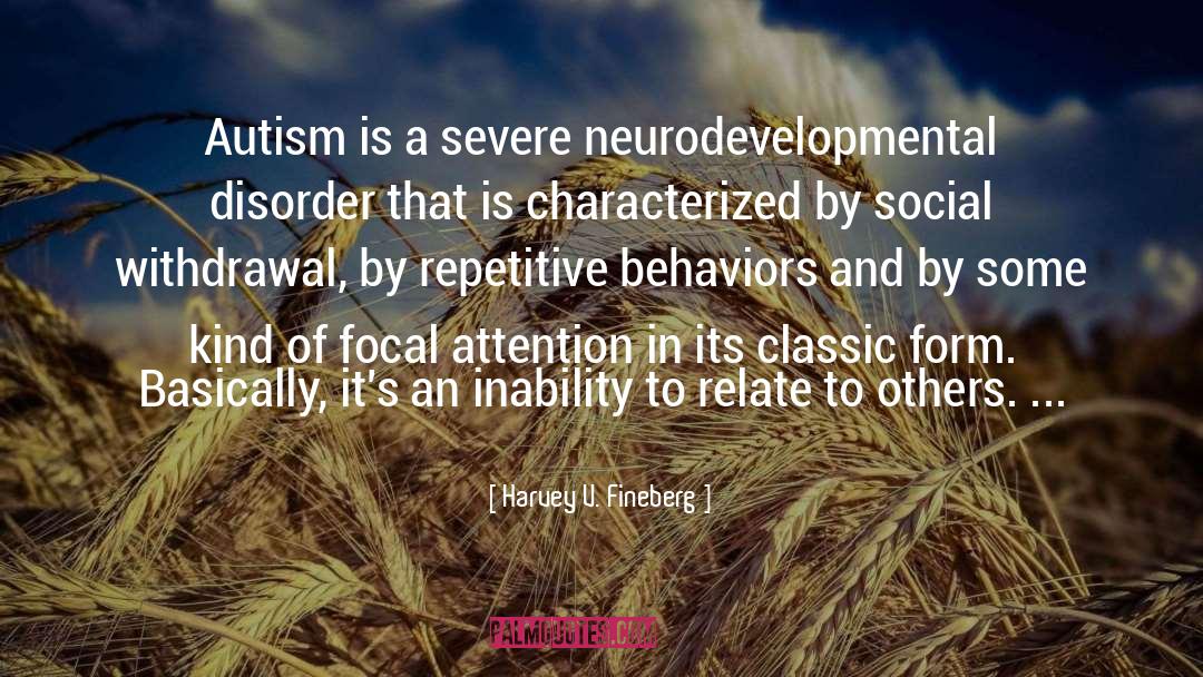 Autism Is quotes by Harvey V. Fineberg