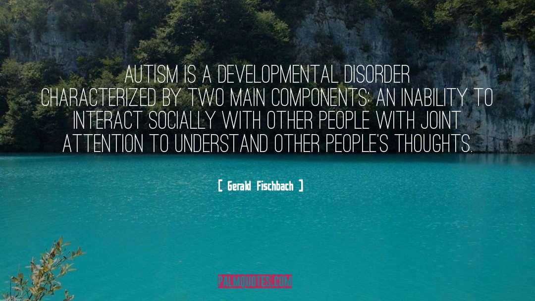 Autism Is quotes by Gerald Fischbach