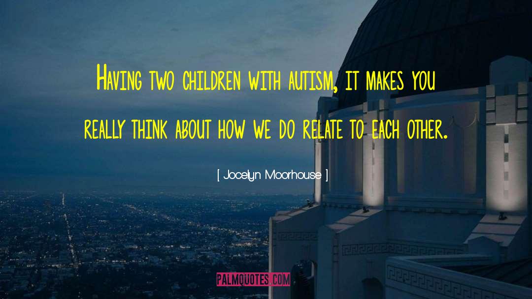 Autism Is quotes by Jocelyn Moorhouse