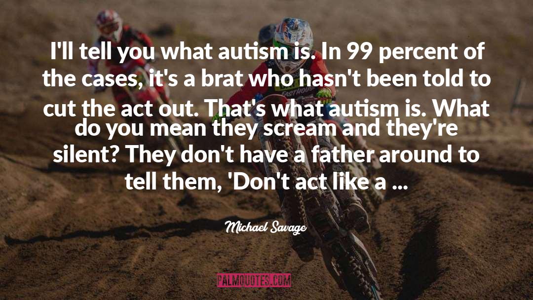 Autism Is quotes by Michael Savage