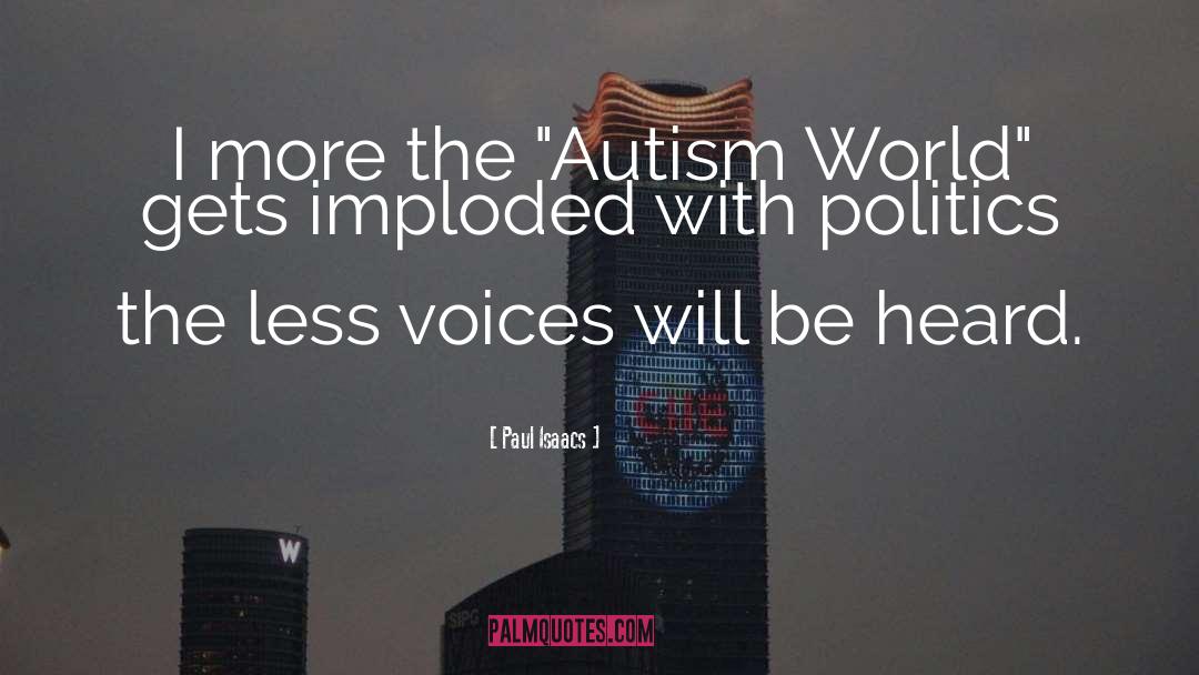 Autism Politics quotes by Paul Isaacs